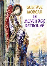 Broschiert Gustave Moreau, le Moyen Age retrouvé : exposition, Paris, Musée Gustave Moreau, du 15 novembre 2023 au 12 février 2024 von 
