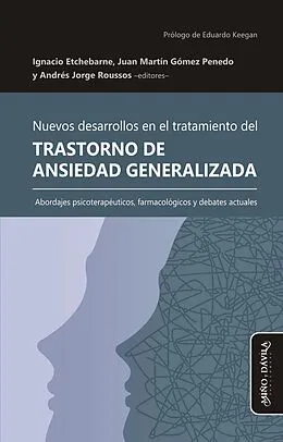E-Book (epub) Nuevos desarrollos en el tratamiento del Trastorno de Ansiedad Generalizada von Ignacio Etchebarne, Juan Martin Gomez Penedo, Andres Jorge Roussos