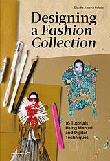 Kartonierter Einband Designing a Fashion Collection: 16 Tutorials Using Manual and Digital Techniques von Claudia Ausonia Palazio