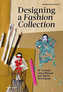 Kartonierter Einband Designing a Fashion Collection: 16 Tutorials Using Manual and Digital Techniques von Claudia Ausonia Palazio