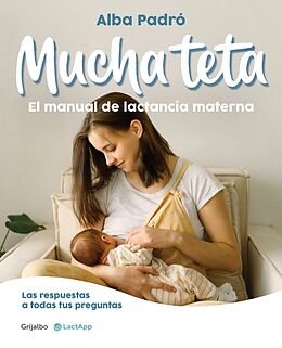 Kartonierter Einband (Kt) Mucha Teta. Manual de Lactancia Materna / A Lot of Breast. a Breastfeeding Handb Ook von Alba Padró