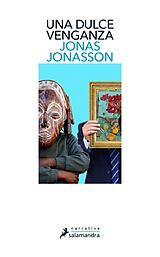 Kartonierter Einband (Kt) Una Dulce Venganza / Sweet, Sweet Revenge Ltd: A Novel von Jonas Jonasson