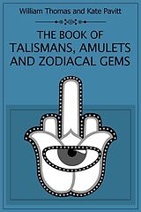 eBook (epub) The Book of Talismans Amulets and Zodiacal Gems de Kate Pavitt, William Thomas