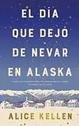 Fester Einband El Dia Que Dejo de Nevar En Alaska von Alice Kellen