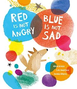 E-Book (epub) Red Is Not Angry, Blue Is Not Sad von Luis Amavisca, Alicia Acosta