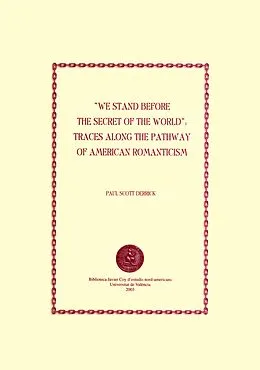 E-Book (pdf) We Stand before the Secret of the World: Traces along the Pathway of American Romanticism von Paul Scott Derrick