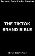 E-Book (epub) The TikTok Brand Bible von Peter Thompson