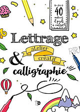 Broché Lettrage & calligraphie : atelier créatif : avec plus de 40 exercices et projets à réaliser ! de 