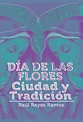 E-Book (epub) Día de las flores von Raúl Reyes Ramos