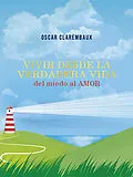 E-Book (epub) Vivir desde la Verdadera VIDA ...del miedo al AMOR... von Oscar Clarembaux