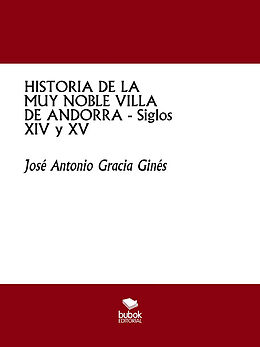 E-Book (epub) HISTORIA DE LA MUY NOBLE VILLA DE ANDORRA - Siglos XIV y XV von José Antonio Gracia Ginés