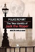 eBook (epub) Police Report: The True Identity of Jack The Ripper de Jesús Delgado