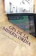 Kartonierter Einband GPS de la Misericordia: Guía para no perderte y tocar la Misericordia de Dios en tu vida von Claudio Maria Garcia de Alvear LC