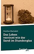 Kartonierter Einband Das Leben verrinnt wie der Sand im Stundenglas von G. Nther Machalett