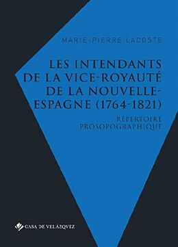 Couverture cartonnée Les intendants de la vice-royauté de la Nouvelle-Espagne (1764-1821): Répertoire prosopographique de Marie-Pierre Lacoste