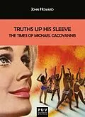 E-Book (epub) Truths Up His Sleeve: The Times of Michael Cacoyannis von John Howard
