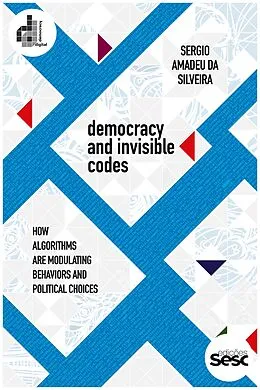E-Book (epub) Democracy and invisible codes von Sergio Amadeu da Silveira
