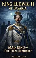 E-Book (epub) King Ludwig II of Bavaria von Thomas Loki