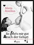 E-Book (epub) So geht's mir gut nach der Geburt von Borelius Maria Borelius