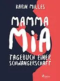 E-Book (epub) Mamma mia!: Tagebuch einer Schwangerschaft von Milles Karin Milles