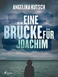 E-Book (epub) Eine Brücke für Joachim von Angelika Kutsch