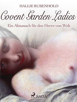 E-Book (epub) Covent Garden Ladies: Ein Almanach für den Herrn von Welt von Hallie Rubenhold