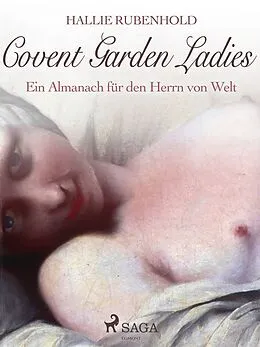 E-Book (epub) Covent Garden Ladies: Ein Almanach für den Herrn von Welt von Hallie Rubenhold