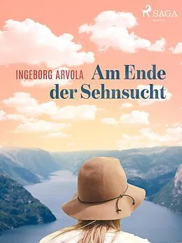 E-Book (epub) Am Ende der Sehnsucht von Ingeborg Arvola