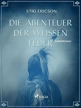 E-Book (epub) Die Abenteuer der Weissen Feder von Stig Ericson
