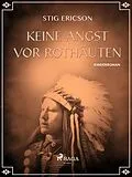 E-Book (epub) Keine Angst vor Rothäuten von Stig Ericson