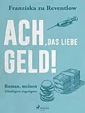E-Book (epub) Ach, das liebe Geld! von Franziska zu Reventlow