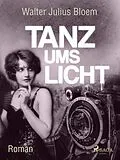 E-Book (epub) Tanz ums Licht von Walter Julius Bloem