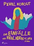 E-Book (epub) Die Einfälle der heiligen Klara von Pavel Kohout