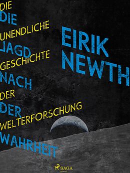 E-Book (epub) Die Jagd nach der Wahrheit: Die unendliche Geschichte der Weltforschung von Eirik Newth