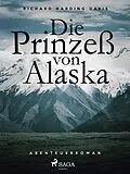E-Book (epub) Die Prinzess von Alaska von Richard Henry Savage