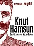 E-Book (epub) Knut Hamsun - Der Dichter des Wechselspiels von Roar Langslet Lars Roar Langslet