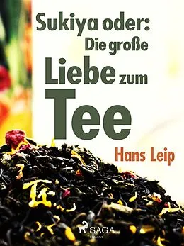 E-Book (epub) Sukiya oder Die große Liebe zum Tee von Hans Leip