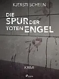 E-Book (epub) Die Spur der toten Engel von Scheen Kjersti Scheen