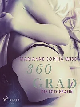 E-Book (epub) 360 Grad - Die Fotografin (Erotische Geschichten, Band 9) von Marianne Sophia Wise