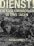 E-Book (epub) Dienst! Ein Kasernenroman in drei Tagen von Rudolf Stratz