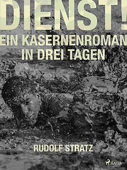E-Book (epub) Dienst! Ein Kasernenroman in drei Tagen von Rudolf Stratz