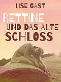 E-Book (epub) Bettine und das alte Schloss von Lise Gast