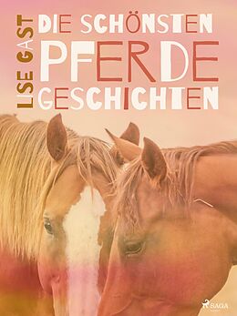 E-Book (epub) Die schönsten Pferdegeschichten von Lise Gast