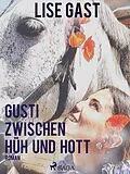 E-Book (epub) Gusti zwischen Hüh und Hott von Lise Gast