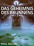 E-Book (epub) Das Geheimnis des Brunnens von Paul Keller