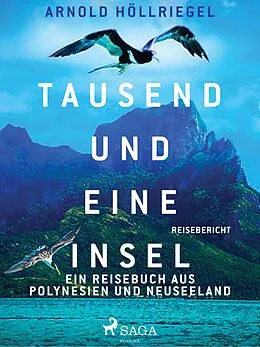 E-Book (epub) Tausend und eine Insel. Ein Reisebuch aus Polynesien und Neuseeland von Arnold Höllriegel