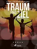 E-Book (epub) Traum und Ziel von Karl Friedrich Kurz