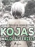 E-Book (epub) Kojas Waldläuferzeit von Alois Theodor Sonnleitner