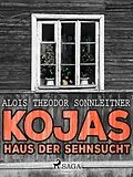 E-Book (epub) Kojas Haus der Sehnsucht von Alois Theodor Sonnleitner