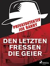E-Book (epub) Privatdetektiv Joe Barry - Den letzten fressen die Geier von Barry Joe Barry